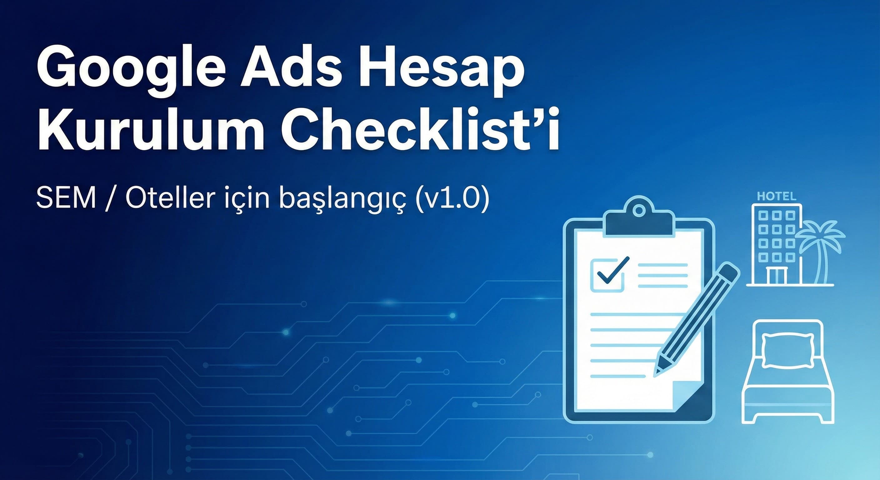 Google Ads Otel Kurulum Checklist